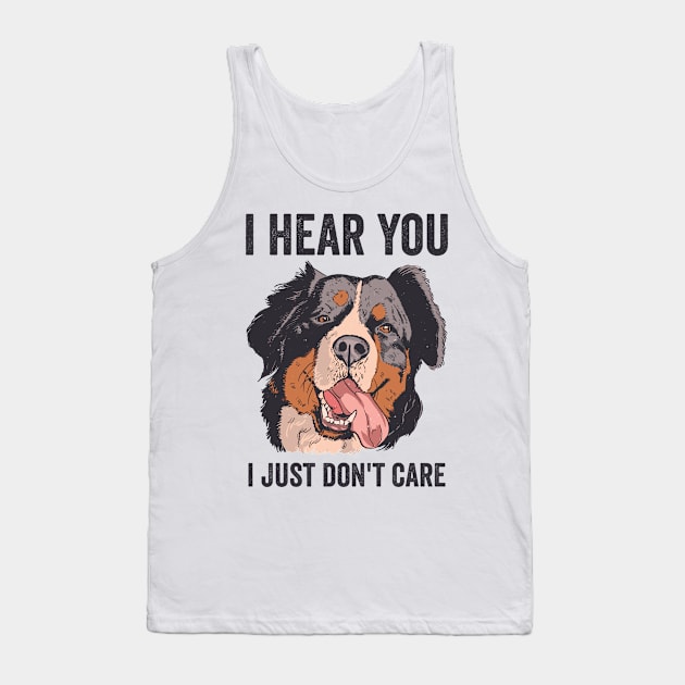 I Hear You I Just Dont Care Bernese Mountain Dog Tank Top by Visual Vibes